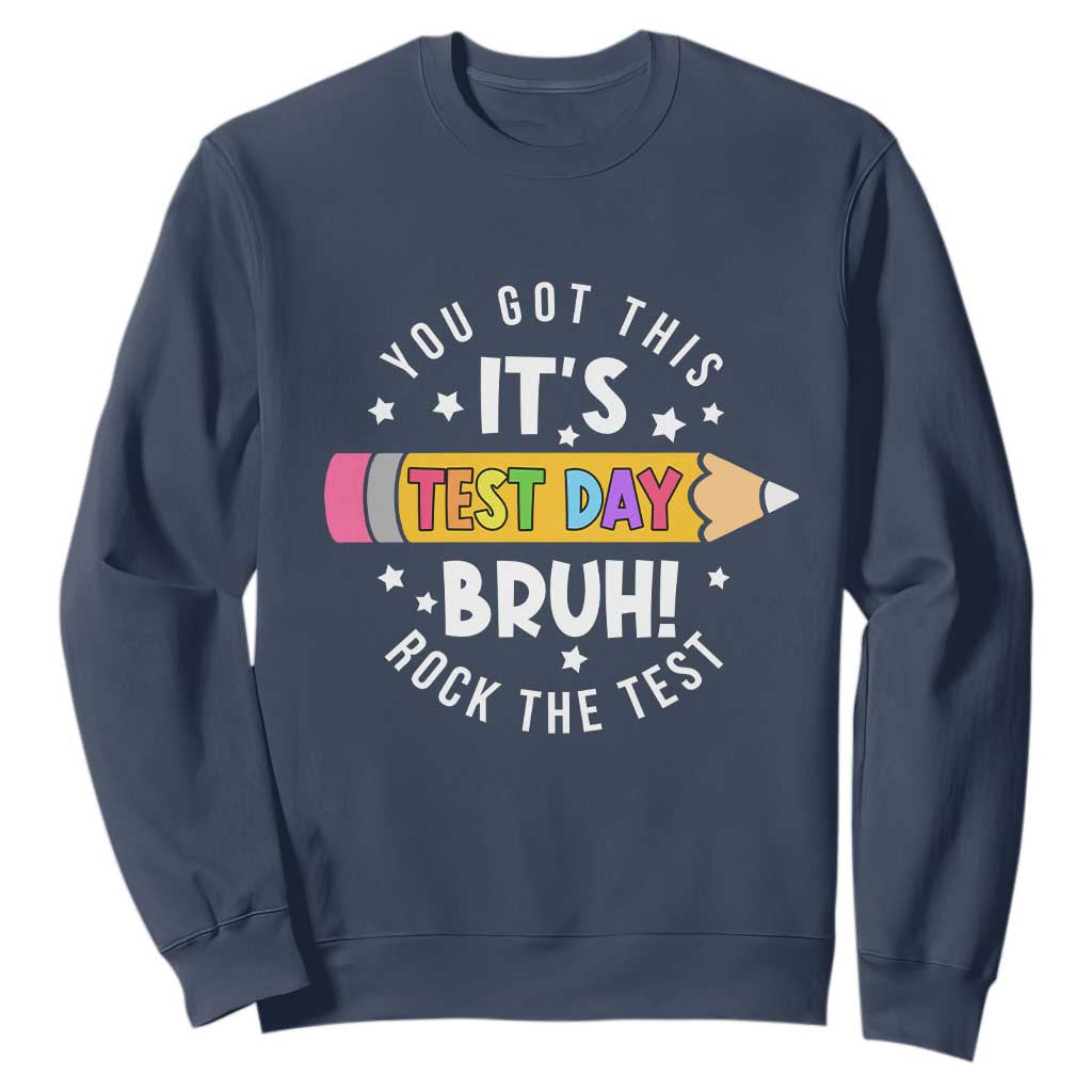 Test Day Bruh Sweatshirt You Got This Rock The Test Teacher TS10 Navy Print Your Wear