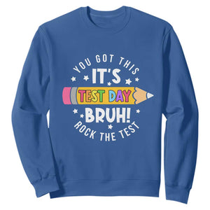 Test Day Bruh Sweatshirt You Got This Rock The Test Teacher TS10 Royal Blue Print Your Wear