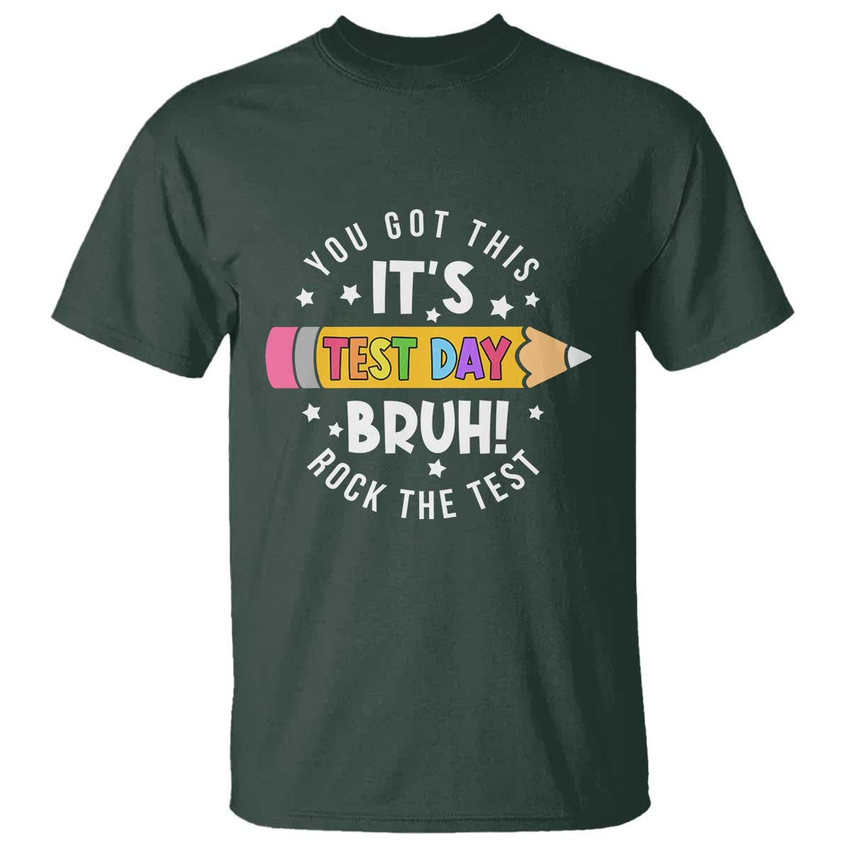 Test Day Bruh T Shirt You Got This Rock The Test Teacher TS10 Dark Forest Green Print Your Wear