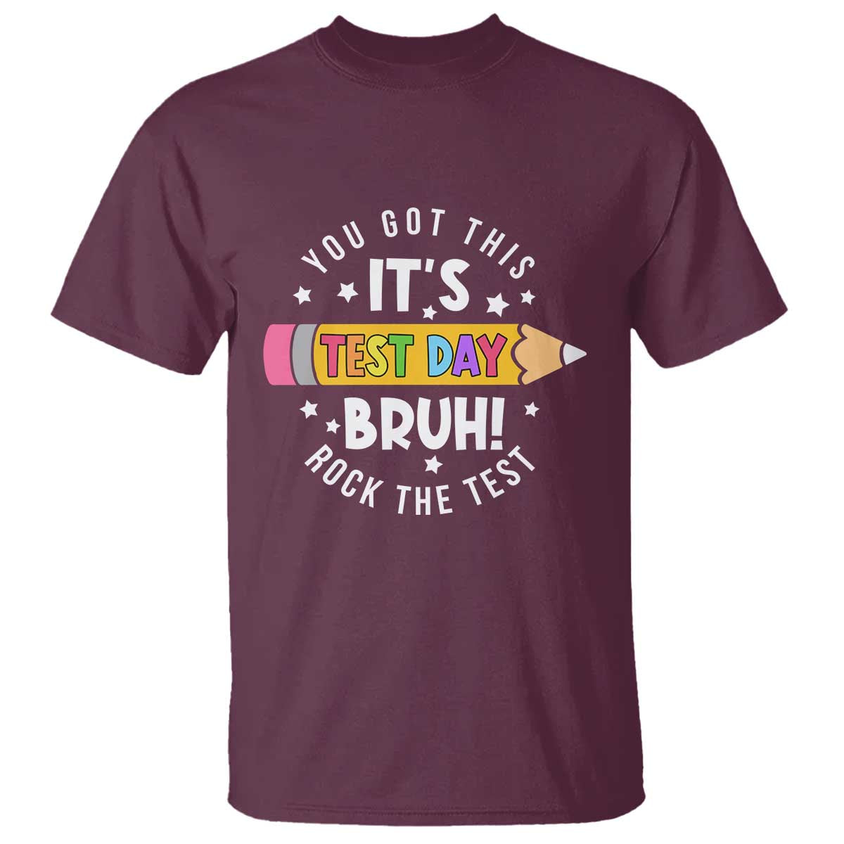 Test Day Bruh T Shirt You Got This Rock The Test Teacher TS10 Maroon Print Your Wear