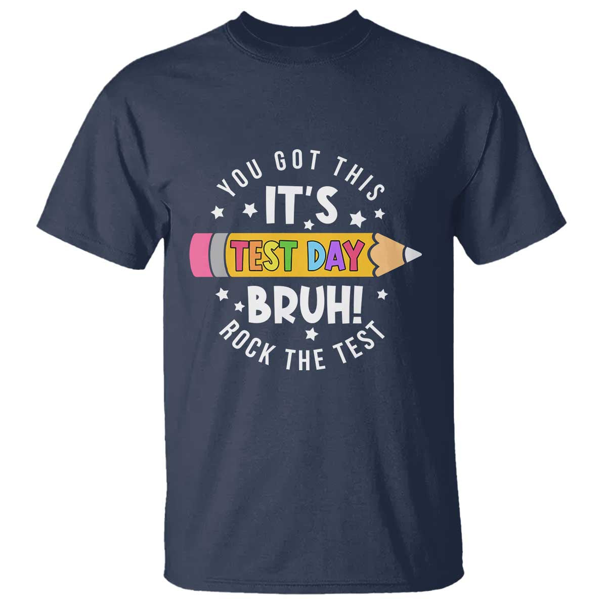 Test Day Bruh T Shirt You Got This Rock The Test Teacher TS10 Navy Print Your Wear