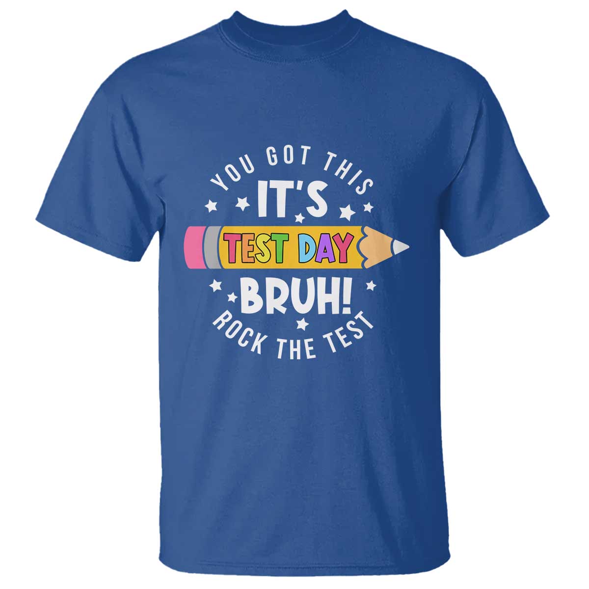 Test Day Bruh T Shirt You Got This Rock The Test Teacher TS10 Royal Blue Print Your Wear