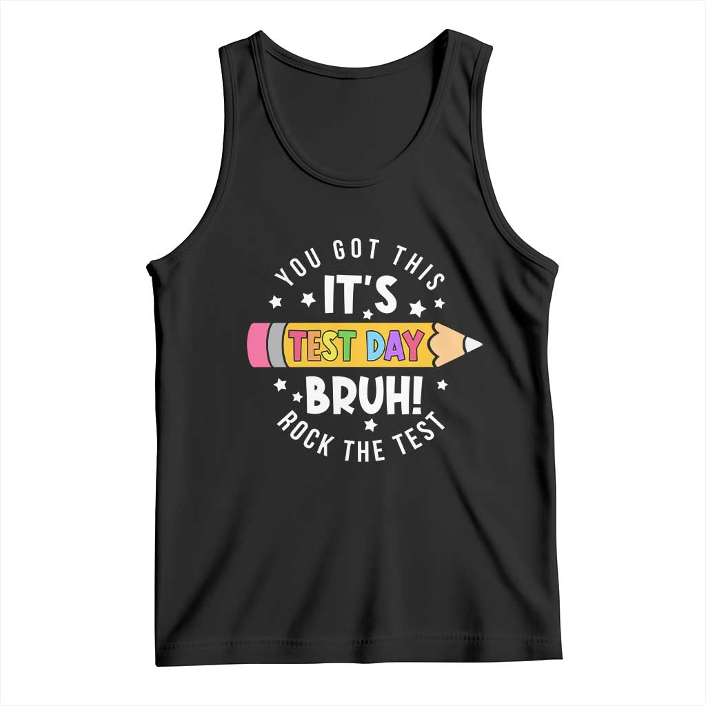 Test Day Bruh Tank Top You Got This Rock The Test Teacher TS10 Black Print Your Wear