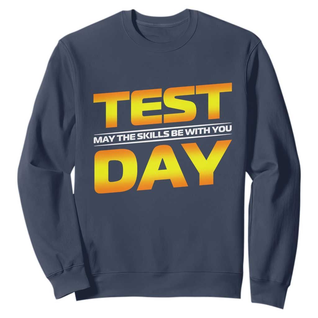 Funny Test Day Sweatshirt May The Skills Be With You Motivational Teacher TS10 Navy Print Your Wear