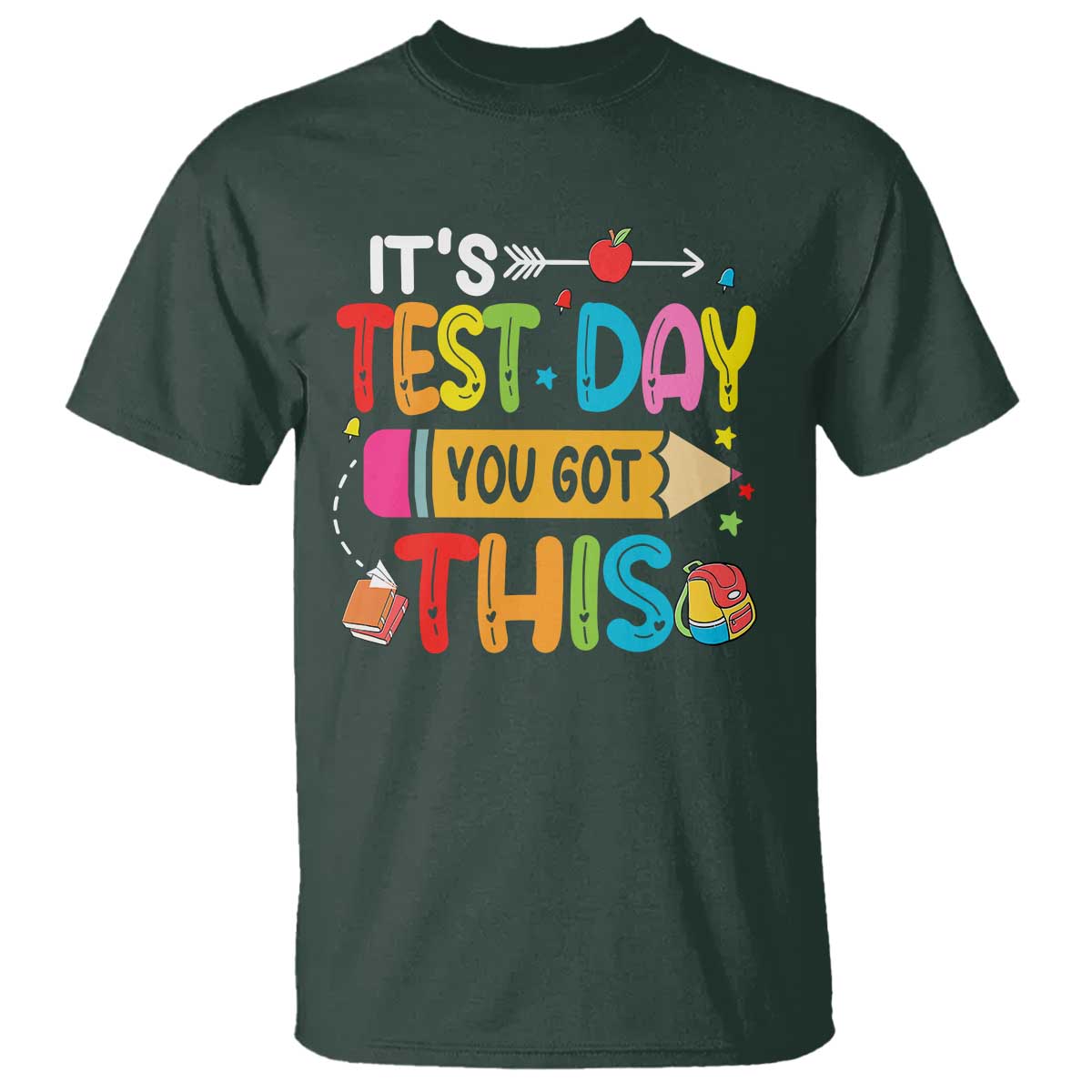Test Day You Got This T Shirt TS10 Dark Forest Green Print Your Wear