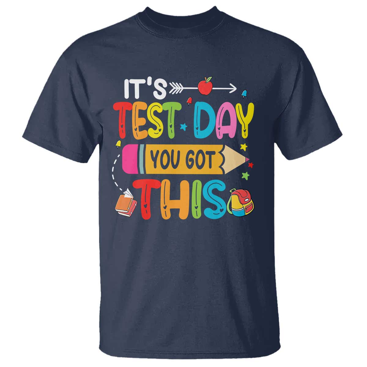 Test Day You Got This T Shirt TS10 Navy Print Your Wear