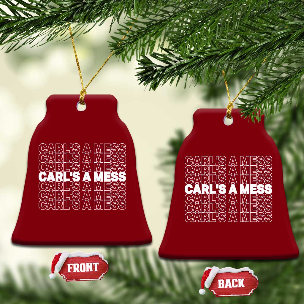 Carl's A Mess Ceramic Ornament Reality TV Funny Meme TS10 Print Your Wear