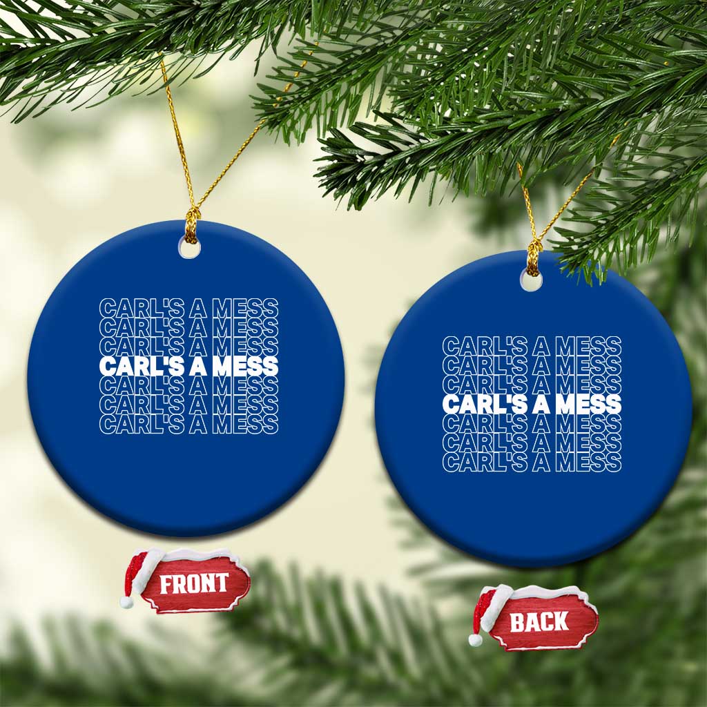 Carl's A Mess Ceramic Ornament Reality TV Funny Meme TS10 1pc Blue Print Your Wear