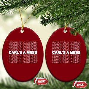 Carl's A Mess Ceramic Ornament Reality TV Funny Meme TS10 Print Your Wear