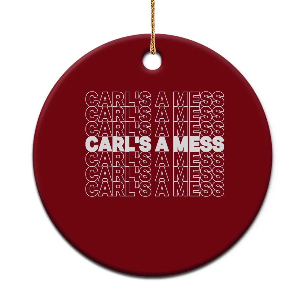 Carl's A Mess Ceramic Ornament Reality TV Funny Meme TS10 1pc Red Print Your Wear