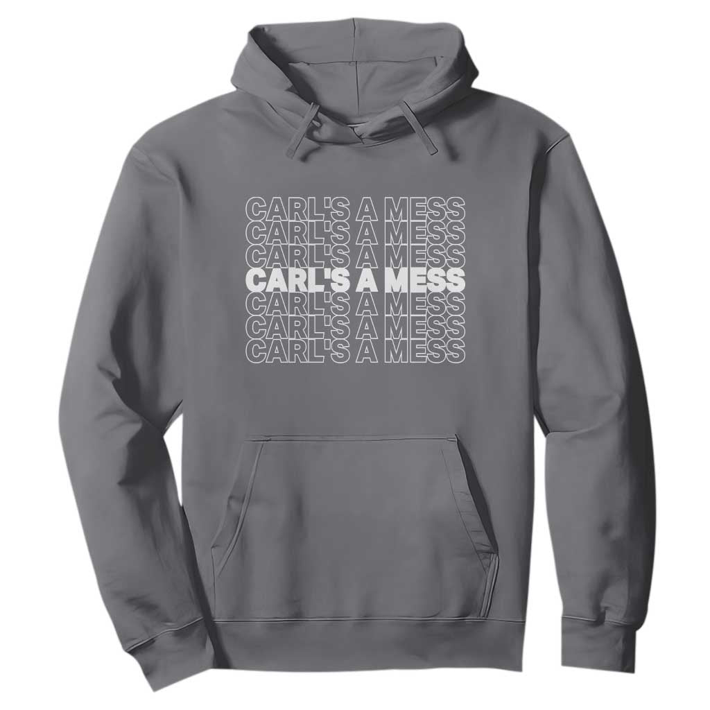 Carl's A Mess Hoodie Reality TV Funny Meme TS10 Charcoal Print Your Wear