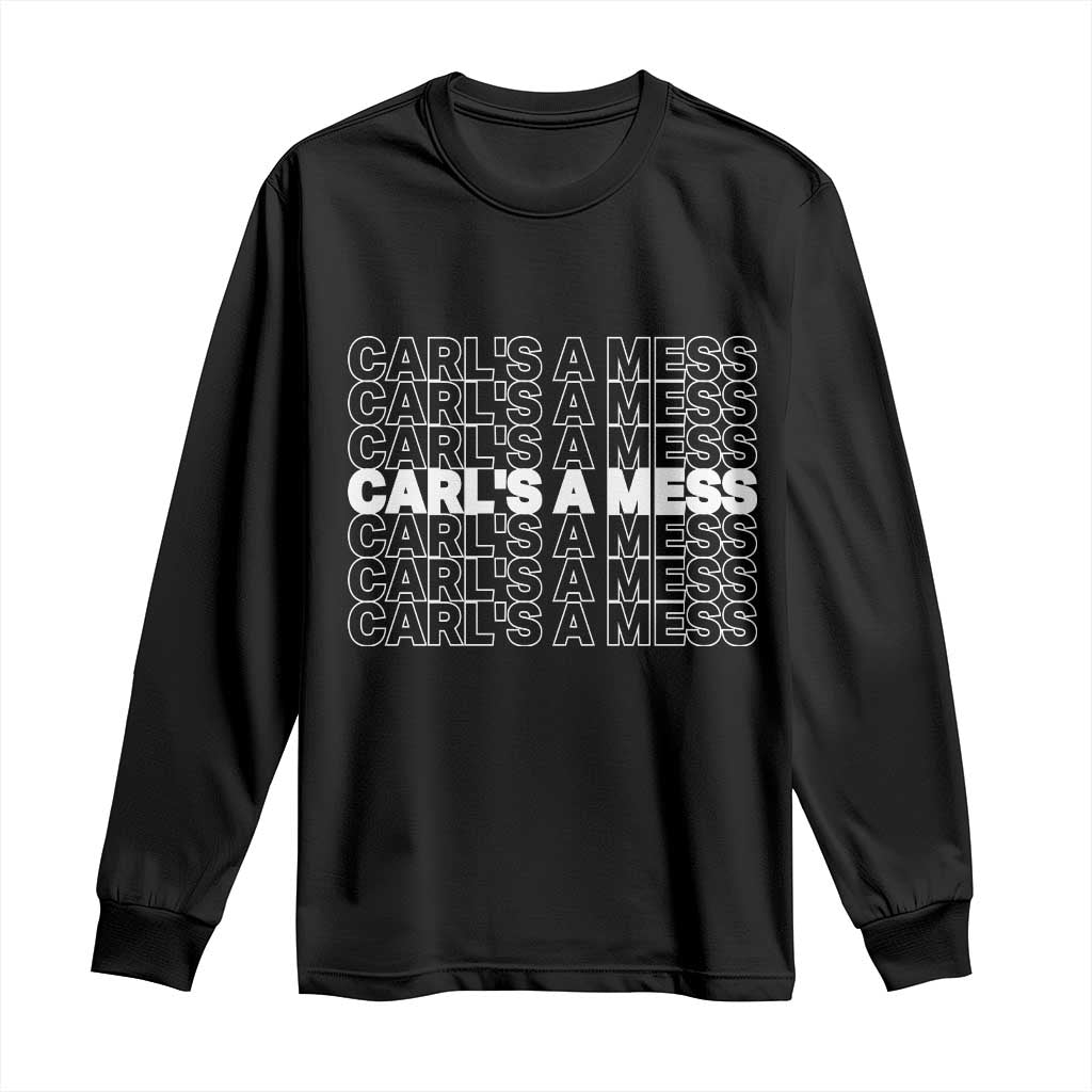 Carl's A Mess Long Sleeve Shirt Reality TV Funny Meme TS10 Black Print Your Wear