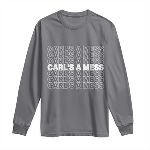 Carl's A Mess Long Sleeve Shirt Reality TV Funny Meme TS10 Charcoal Print Your Wear
