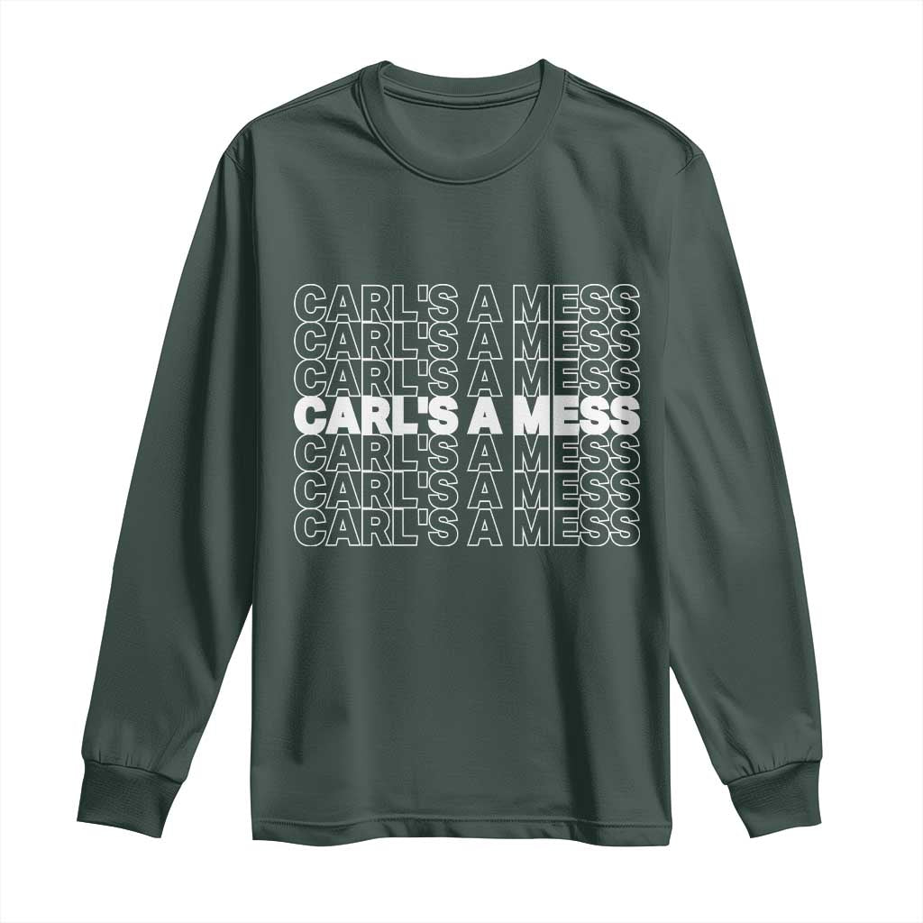 Carl's A Mess Long Sleeve Shirt Reality TV Funny Meme TS10 Dark Forest Green Print Your Wear