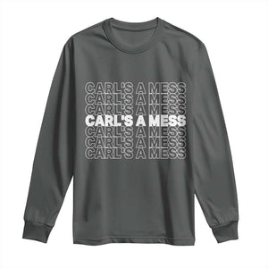 Carl's A Mess Long Sleeve Shirt Reality TV Funny Meme TS10 Dark Heather Print Your Wear