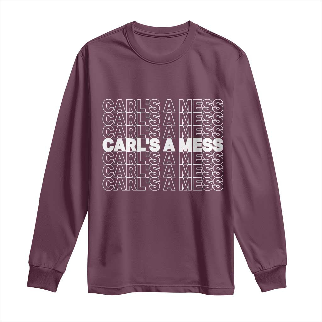 Carl's A Mess Long Sleeve Shirt Reality TV Funny Meme TS10 Maroon Print Your Wear