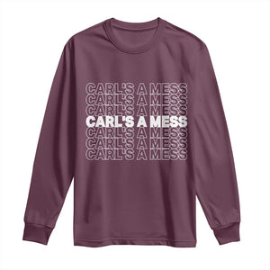 Carl's A Mess Long Sleeve Shirt Reality TV Funny Meme TS10 Maroon Print Your Wear