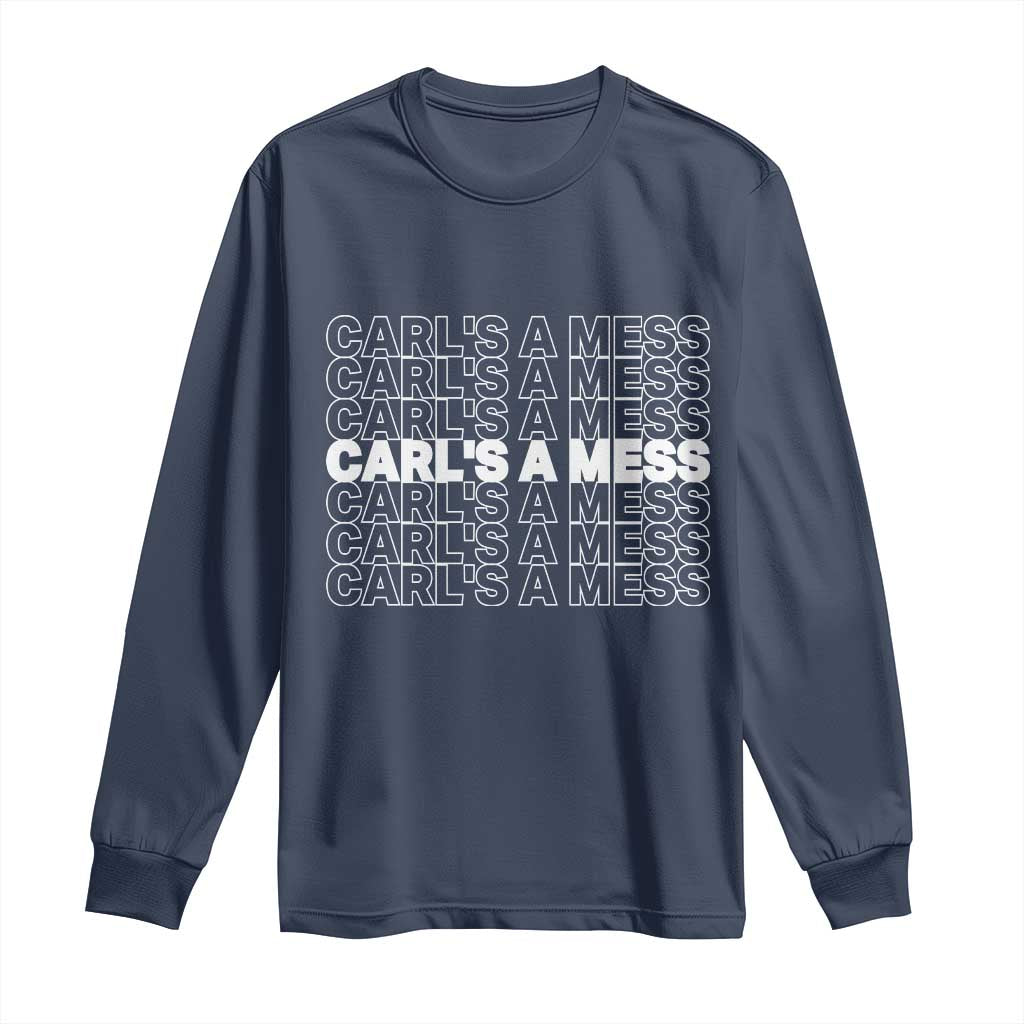 Carl's A Mess Long Sleeve Shirt Reality TV Funny Meme TS10 Navy Print Your Wear