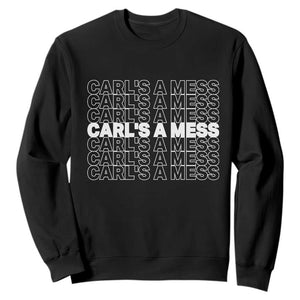 Carl's A Mess Sweatshirt Reality TV Funny Meme TS10 Black Print Your Wear