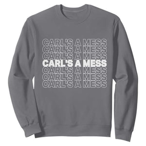Carl's A Mess Sweatshirt Reality TV Funny Meme TS10 Charcoal Print Your Wear
