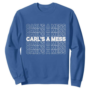 Carl's A Mess Sweatshirt Reality TV Funny Meme TS10 Royal Blue Print Your Wear