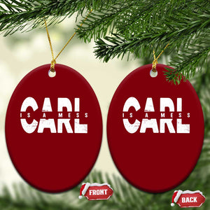 Carl's A Mess Ceramic Ornament Reality TV Viral Meme TS10 Print Your Wear