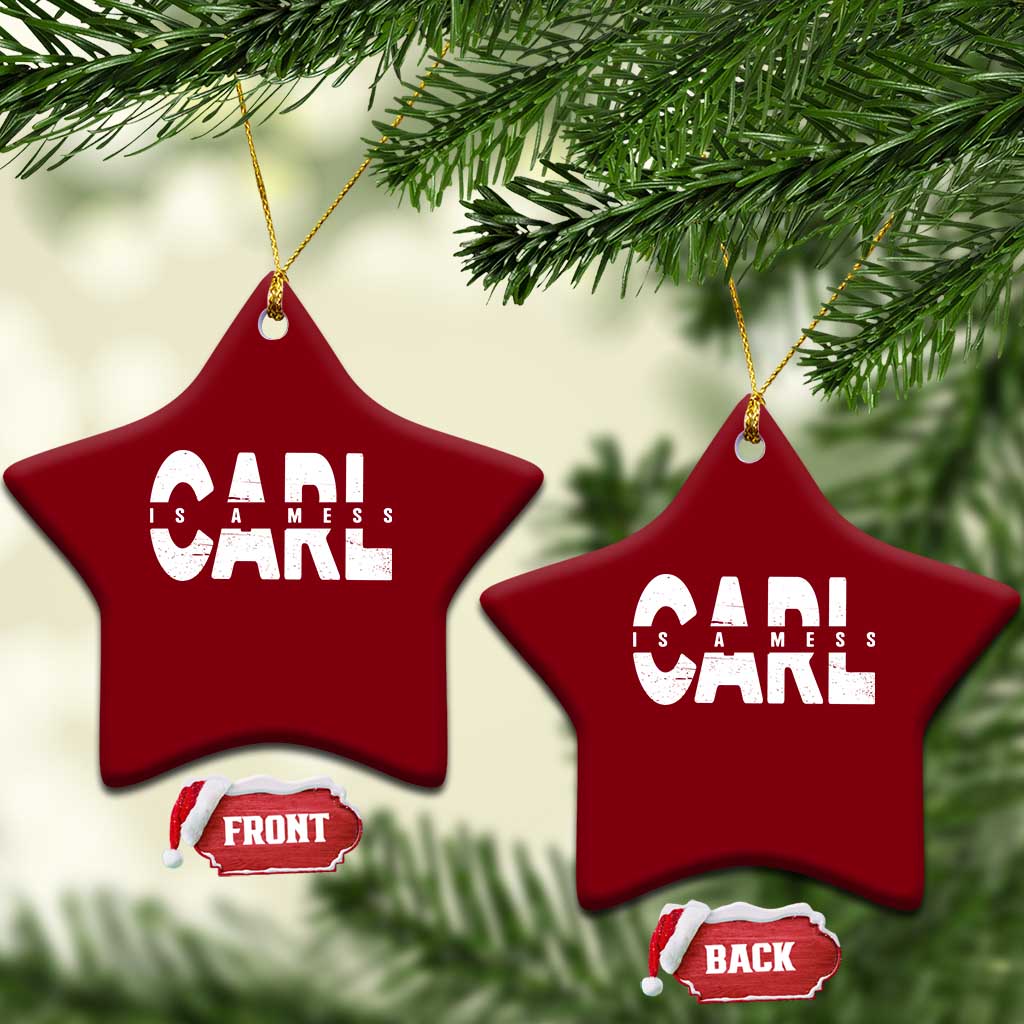 Carl's A Mess Ceramic Ornament Reality TV Viral Meme TS10 Print Your Wear