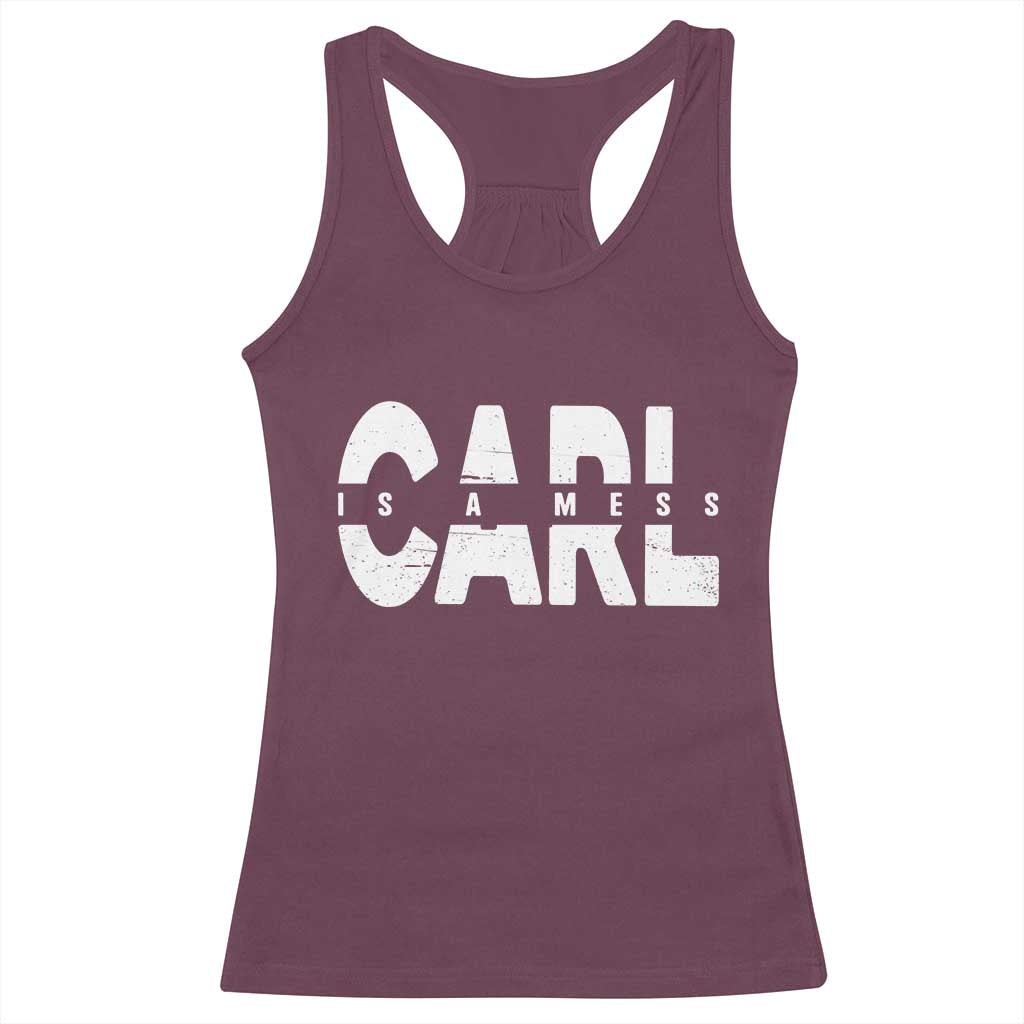 Carl's A Mess Racerback Tank Top Reality TV Viral Meme TS10 Maroon Print Your Wear