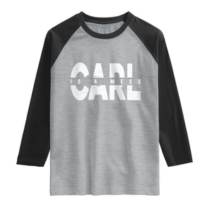 Carl's A Mess Raglan Shirt Reality TV Viral Meme TS10 Heather Gray Black Print Your Wear