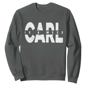 Carl's A Mess Sweatshirt Reality TV Viral Meme TS10 Dark Heather Print Your Wear