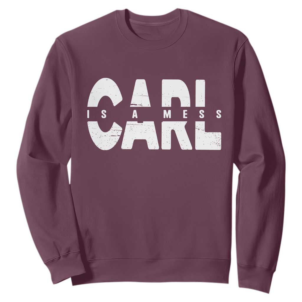 Carl's A Mess Sweatshirt Reality TV Viral Meme TS10 Maroon Print Your Wear