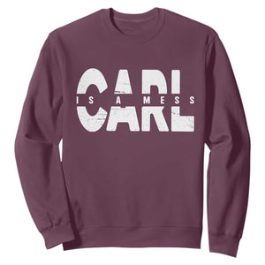 Carl's A Mess Sweatshirt Reality TV Viral Meme TS10 Maroon Print Your Wear