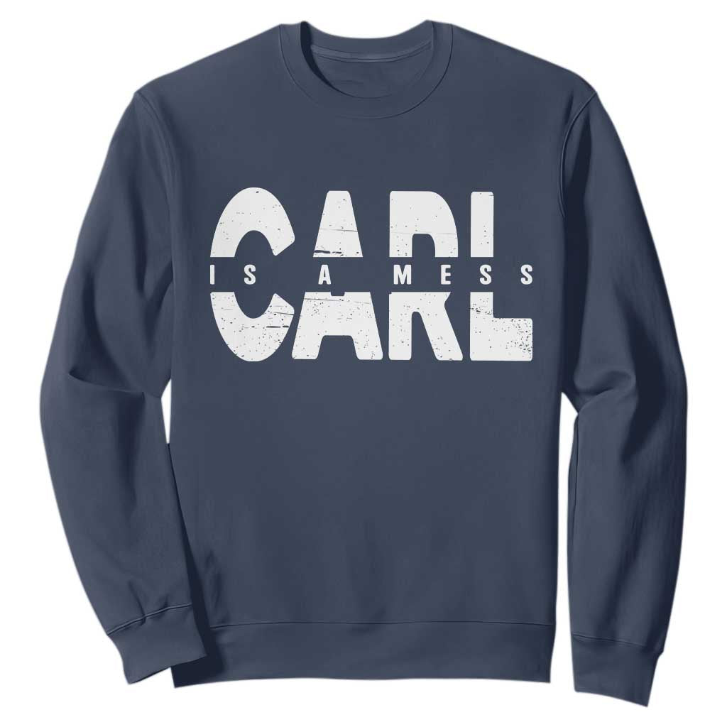 Carl's A Mess Sweatshirt Reality TV Viral Meme TS10 Navy Print Your Wear
