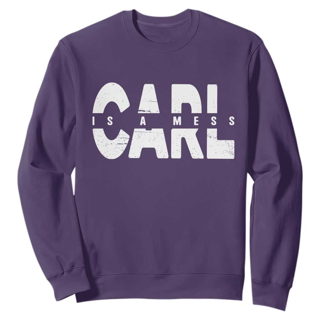 Carl's A Mess Sweatshirt Reality TV Viral Meme TS10 Purple Print Your Wear