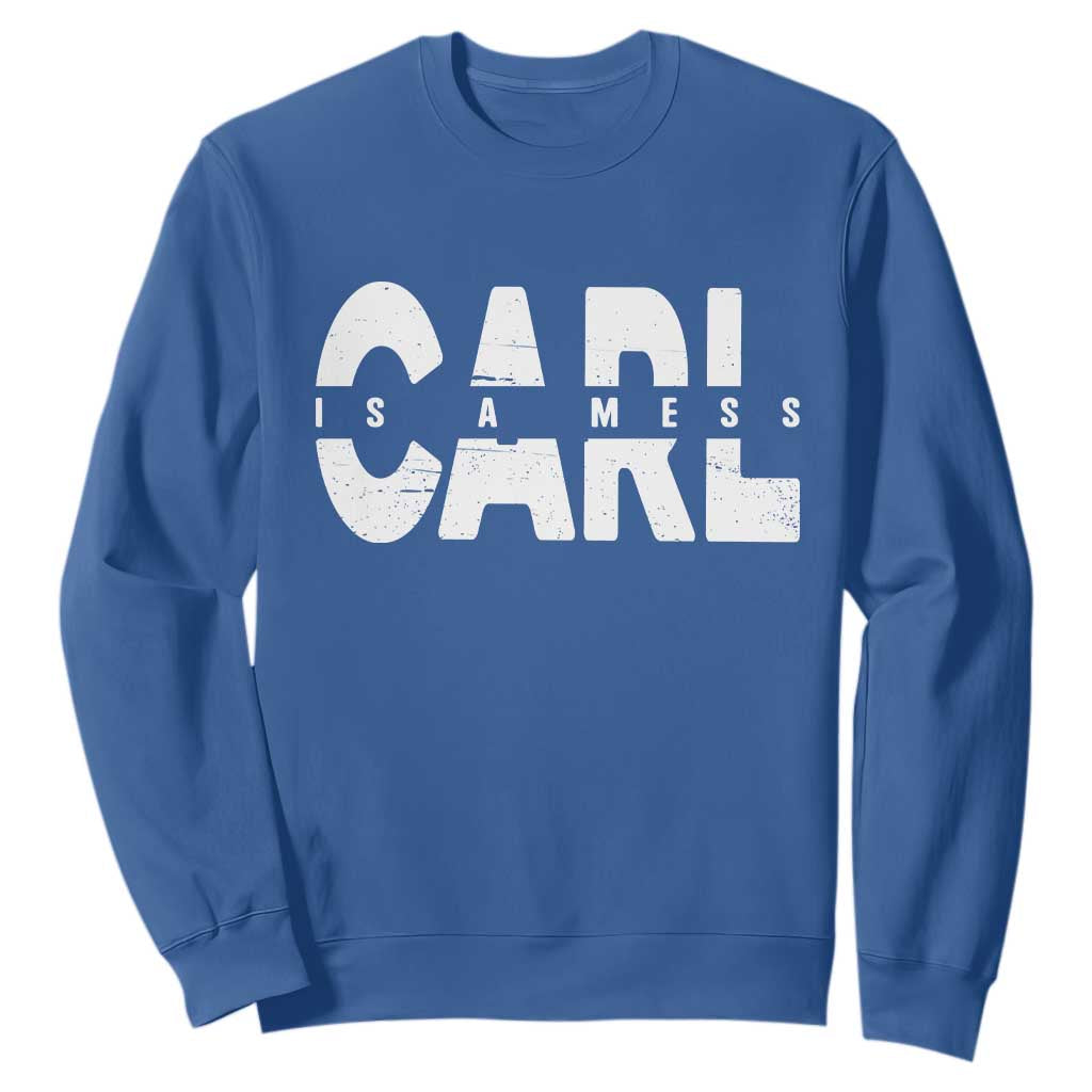 Carl's A Mess Sweatshirt Reality TV Viral Meme TS10 Royal Blue Print Your Wear