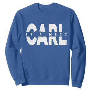 Carl's A Mess Sweatshirt Reality TV Viral Meme TS10 Royal Blue Print Your Wear
