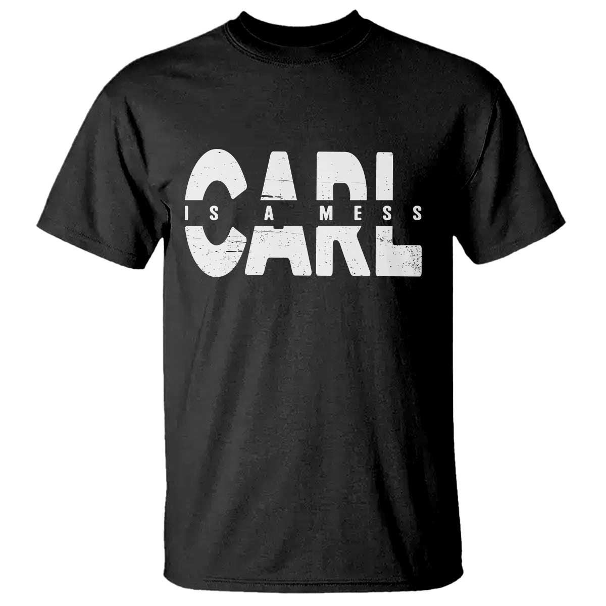 Carl's A Mess T Shirt Reality TV Viral Meme TS10 Black Print Your Wear