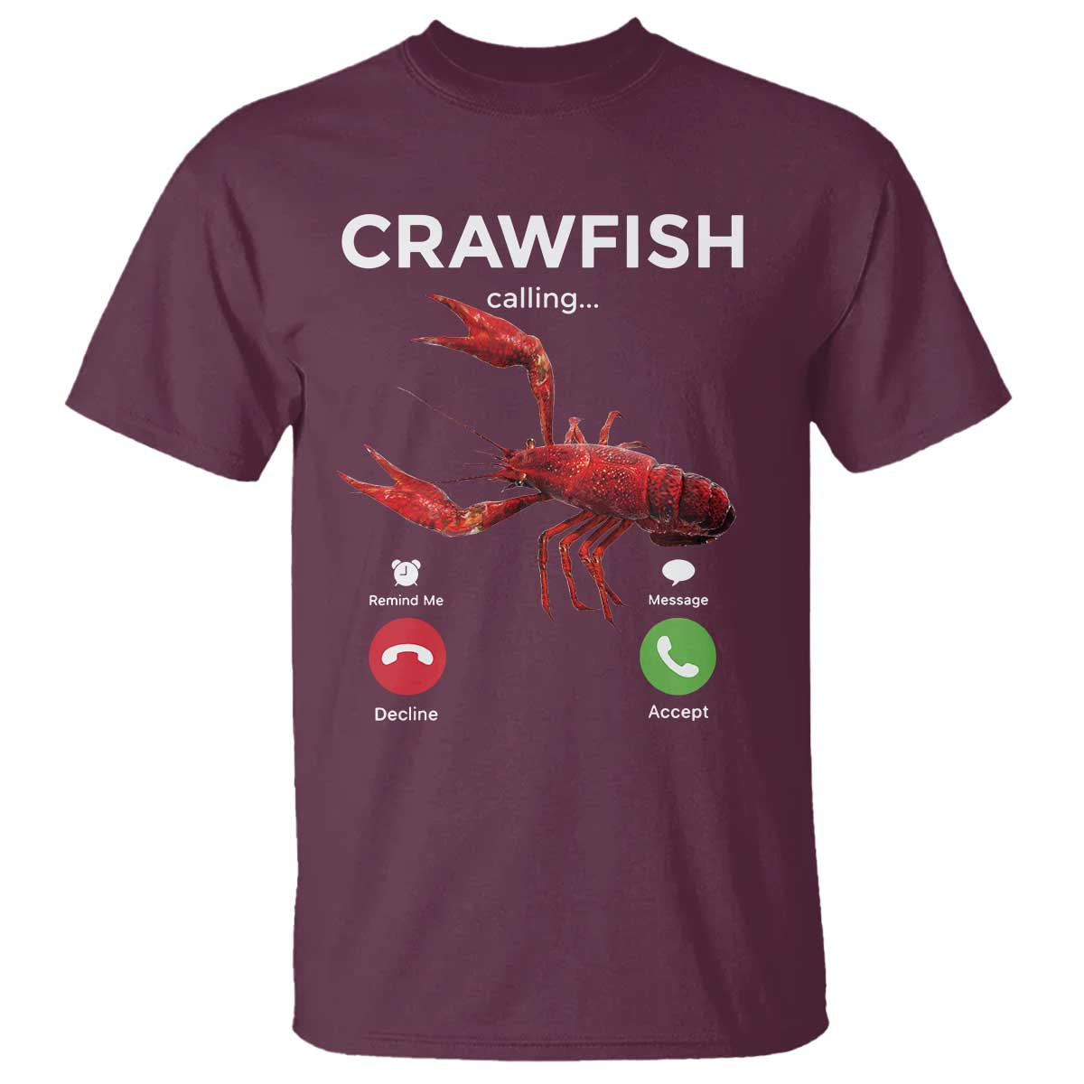 Crawfish Calling T Shirt Funny Fishing Cajun Boil Lobster Meme TS10 Maroon Print Your Wear