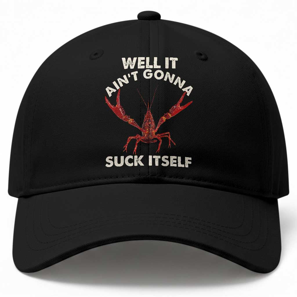 Funny Cajun Crawfish Baseball Cap It Aint Gonna Suck Itself Lobster Crawfish Boil TS10 Print Your Wear