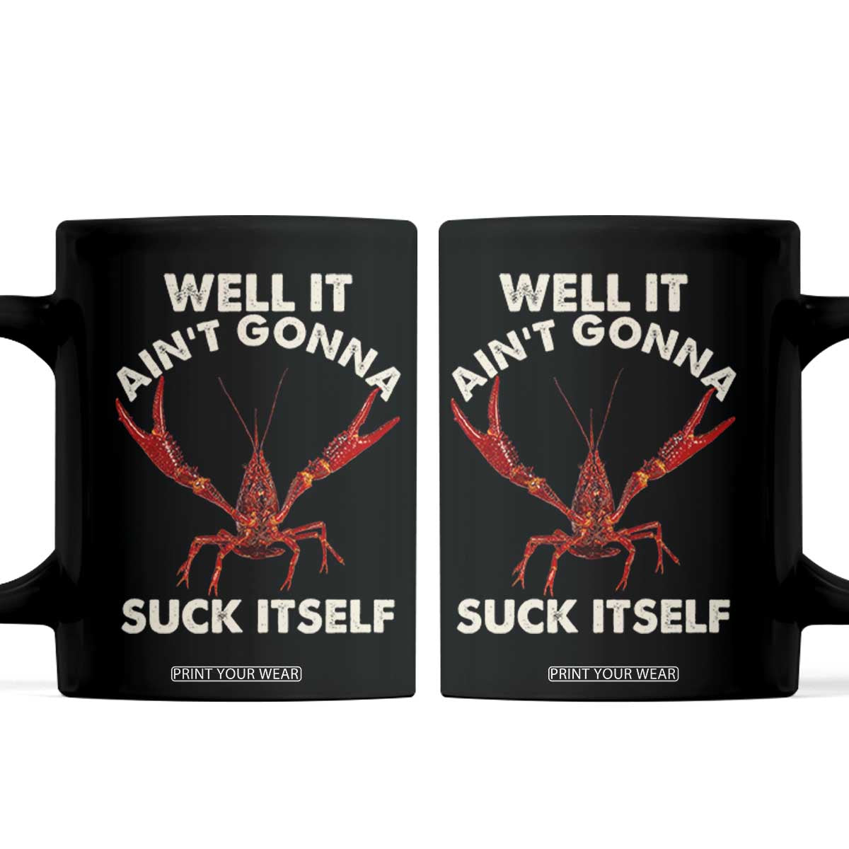 Funny Cajun Crawfish Coffee Mug It Aint Gonna Suck Itself Lobster Crawfish Boil TS10 Black Print Your Wear