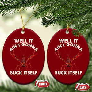 Funny Cajun Crawfish Ceramic Ornament It Aint Gonna Suck Itself Lobster Crawfish Boil TS10 Print Your Wear