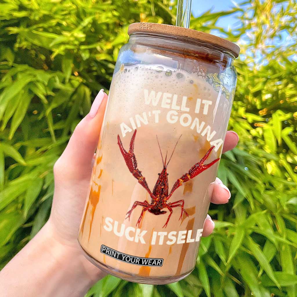 Funny Cajun Crawfish Glass Can It Aint Gonna Suck Itself Lobster Crawfish Boil TS10 Black Print Your Wear