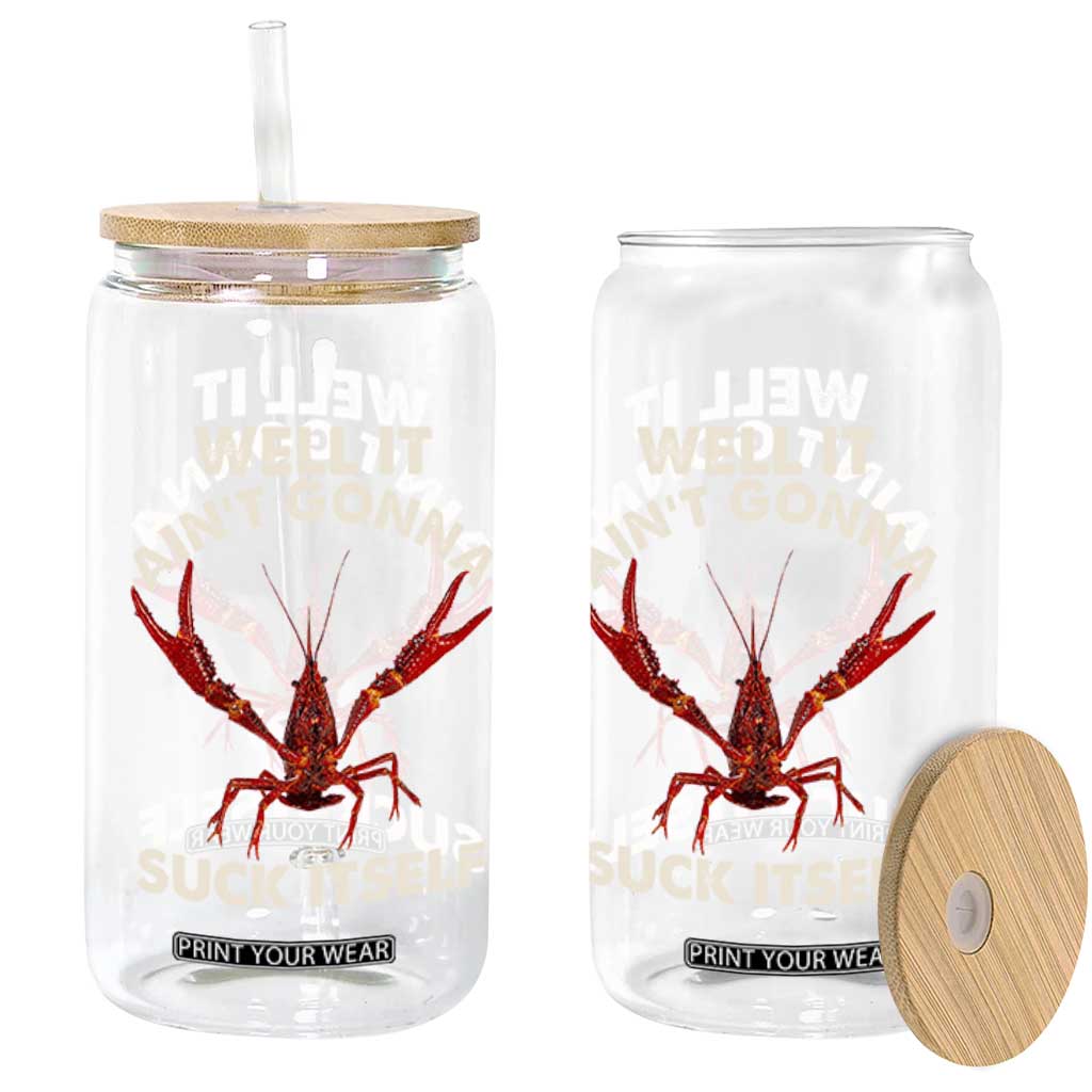 Funny Cajun Crawfish Glass Can It Aint Gonna Suck Itself Lobster Crawfish Boil TS10 Print Your Wear