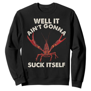 Funny Cajun Crawfish Sweatshirt It Aint Gonna Suck Itself Lobster Crawfish Boil TS10 Black Print Your Wear