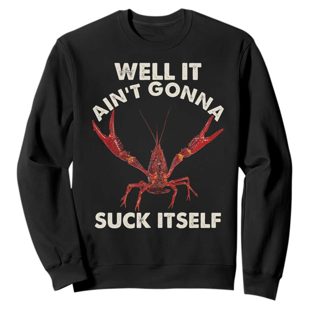 Funny Cajun Crawfish Sweatshirt It Aint Gonna Suck Itself Lobster Crawfish Boil TS10 Black Print Your Wear