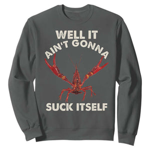 Funny Cajun Crawfish Sweatshirt It Aint Gonna Suck Itself Lobster Crawfish Boil TS10 Dark Heather Print Your Wear