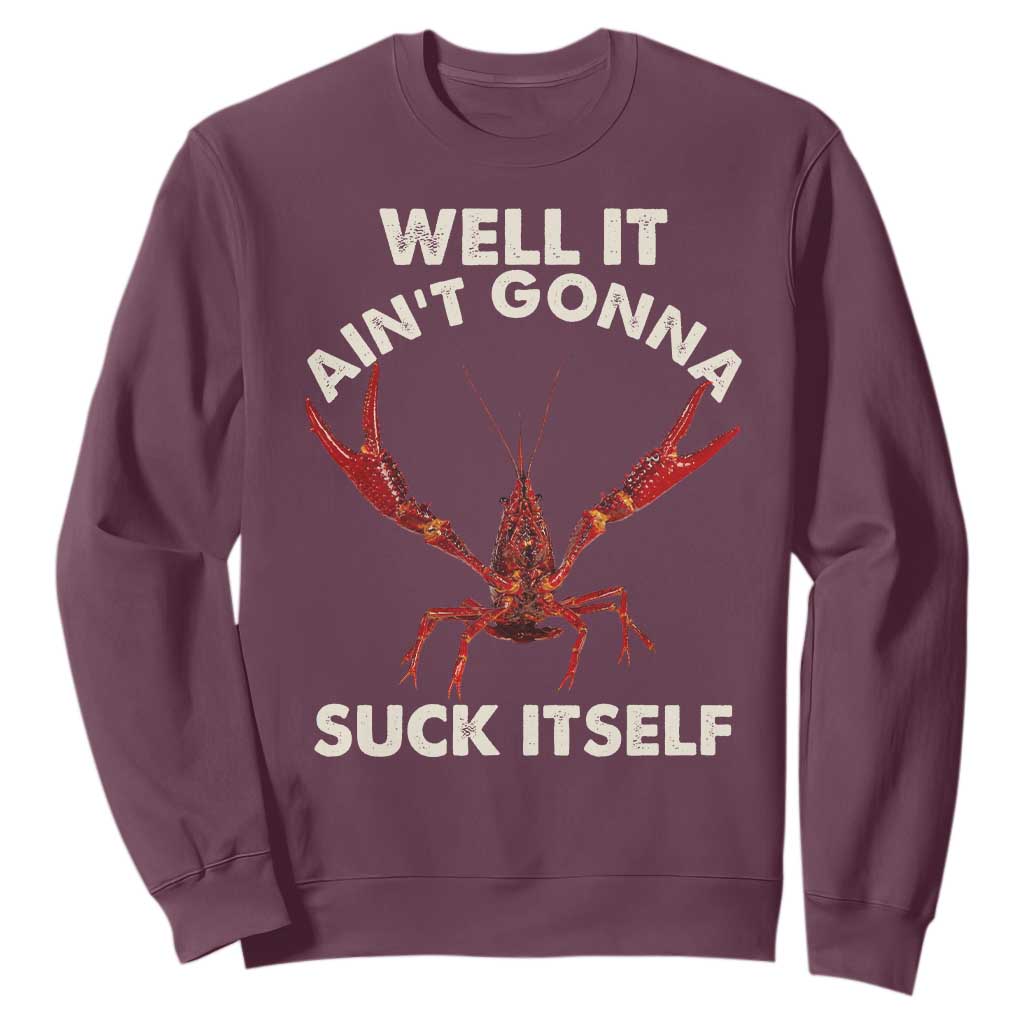 Funny Cajun Crawfish Sweatshirt It Aint Gonna Suck Itself Lobster Crawfish Boil TS10 Maroon Print Your Wear