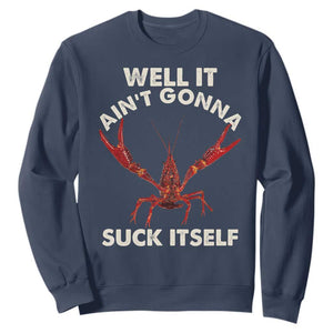 Funny Cajun Crawfish Sweatshirt It Aint Gonna Suck Itself Lobster Crawfish Boil TS10 Navy Print Your Wear