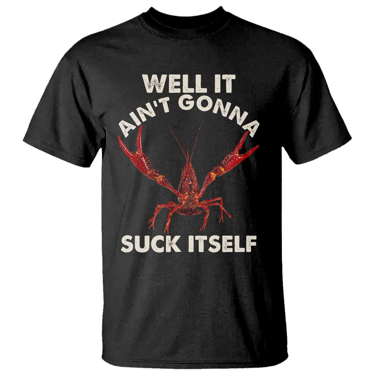 Funny Cajun Crawfish T Shirt It Aint Gonna Suck Itself Lobster Crawfish Boil TS10 Black Print Your Wear