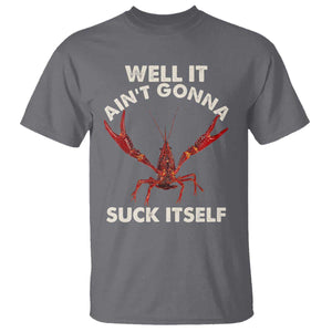Funny Cajun Crawfish T Shirt It Aint Gonna Suck Itself Lobster Crawfish Boil TS10 Charcoal Print Your Wear
